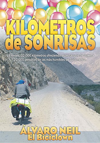Kilómetros de Sonrisas: Viaje en bicicleta por Sudamérica. 19 meses, 32.000 kilómetros ofreciendo espectáculos de clown a 20.000 personas de las más humildes (Mosaw nº 1)