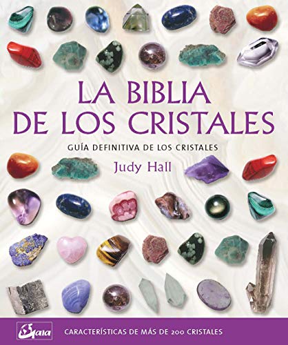 La biblia de los cristales: Guía definitiva de los cristales - Características de más de 200 cristales (Biblias) La biblia de los cristales: Guía definitiva de los cristales - Características de más de 200 cristales (Biblias)