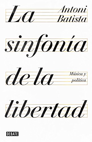 La sinfonía de la libertad: Música y política (Ensayo y Pensamiento)
