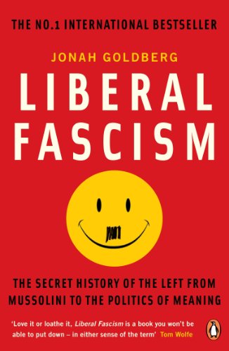 Liberal Fascism: The Secret History of the Left from Mussolini to the Politics of Meaning (English Edition)