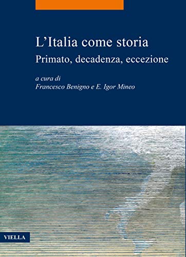 L’Italia come storia: Primato, decadenza, eccezione (Italian Edition)