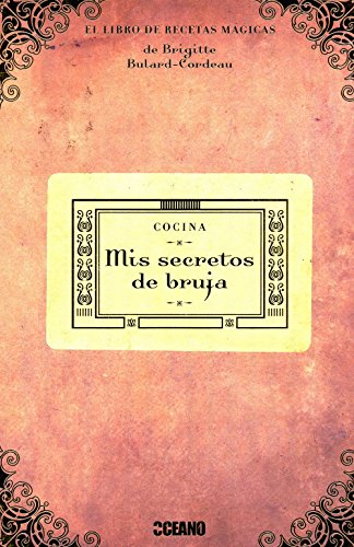 Mis secretos de bruja: Si quieres asombrar a tus amigos, seducir a un nuevo amor, conservar a tu pareja o hechizar a tus invitados, ¡ éste es tu libro! (Cocina natural) Mis secretos de bruja: Si quieres asombrar a tus amigos, seducir a un nuevo amor, conservar a tu pareja o hechizar a tus invitados, ¡ éste es tu libro! (Cocina natural)