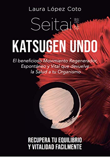 ¡NUEVO! Seitai Katsugen Undo: El Beneficioso Movimiento Regenerador Espontáneo y Vital que devuelve la Salud a tu Organismo