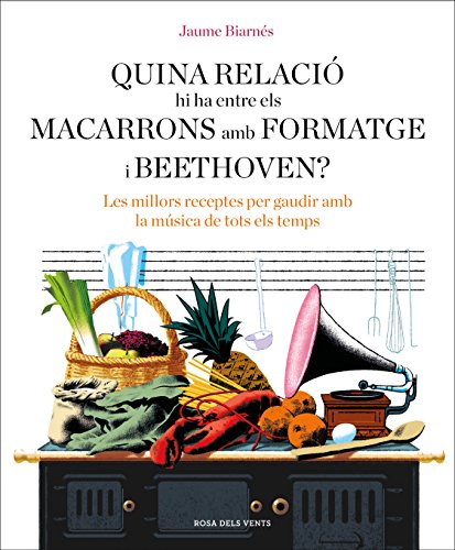 Quina relació hi ha entre els macarrons amb formatge i Beethoven?: Les millors receptes per gaudir amb la música de tots els temps (Catalan Edition)