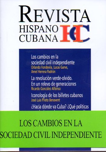 REVISTA HISPANO CUBANA. Nº 44. DOSSIER: LOS CAMBIOS EN LA SOCIEDAD CIVIL INDEPENDIENTE. Ricardo González Alfonso: La revolución verde-olivo. José Luis Prieto: Iconología de los billetes cubanos. Joaquín P. Pujol: Hacia dónde va Cuba...