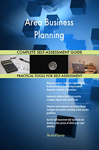 Area Business Planning All-Inclusive Self-Assessment - More than 700 Success Criteria, Instant Visual Insights, Comprehensive Spreadsheet Dashboard, Auto-Prioritized for Quick Results