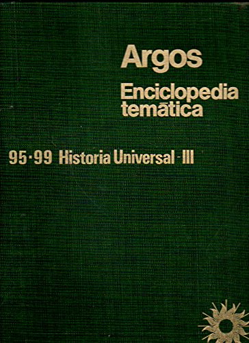 ARGOS. ENCICLOPEDIA TEMÁTICA. 95-99. HISTORIA UNIVERSAL III. DE LA ANTIGÜEDAD A NUESTROS DÍAS: EL MUNDO EXCEPTO EUROPA.