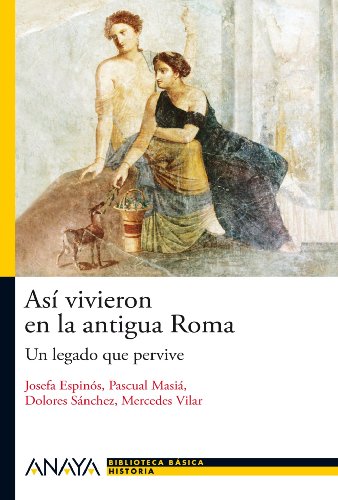 Así vivieron en la antigua Roma: Un legado que pervive (Historia Y Literatura - Nueva Biblioteca Básica De Historia)
