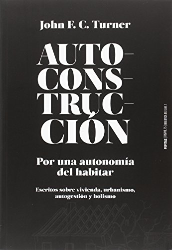 Autoconstrucción: Por una autonomía del habitar (Escritos sobre urbanismo, vivienda, autogestión y holismo) (Ensayo)