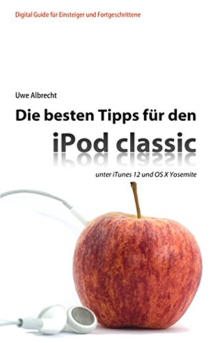 Die besten Tipps für den iPod classic: unter iTunes 12 und OS X Yosemite (German Edition) Die besten Tipps für den iPod classic: unter iTunes 12 und OS X Yosemite (German Edition)