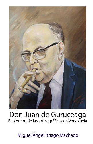 Don Juan de Guruceaga: El pionero de las artes gráficas en Venezuela