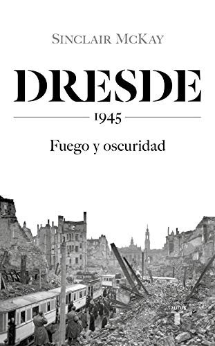 Dresde: 1945. Fuego y oscuridad