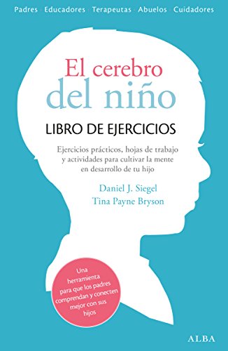 El cerebro del niño. Libro de ejercicios: Hojas de trabajo, actividades y ejercicios prácticos para cultivar la mente en desarrollo de tu hijo El cerebro del niño. Libro de ejercicios: Hojas de trabajo, actividades y ejercicios prácticos para cultivar la mente en desarrollo de tu hijo