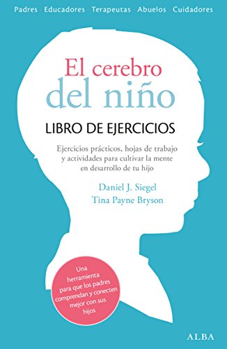 El cerebro del niño. Libro de ejercicios: Hojas de trabajo, actividades y ejercicios prácticos para cultivar la mente en desarrollo de tu hijo