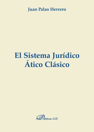 El Sistema Jurídico Ático Clásico (Colección Monografías de Derecho Romano. Sección Derecho Público y Privado Romano)