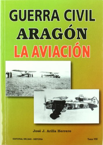 Guerra Civil Aragon Viii - La Aviacion (Historia Delsan) Guerra Civil Aragon Viii - La Aviacion (Historia Delsan)