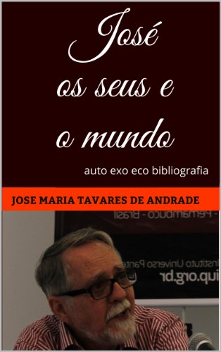 José os seus e o mundo: auto exo eco bibliografia (Portuguese Edition)
