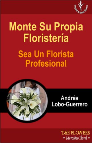 Monte Su Propia Floristeria Sea Un Florista Profesional