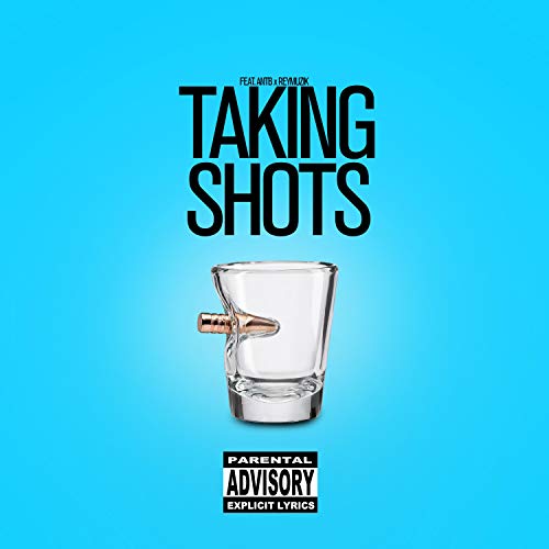 Taking Shots (feat. Reymuzik & Antb) [Explicit]