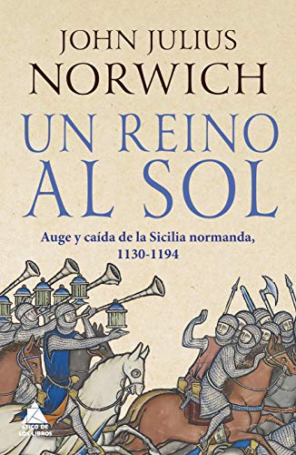 Un reino al sol: La caída de la Sicilia normanda, 1130-1194: 31 (Ático Historia) Un reino al sol: La caída de la Sicilia normanda, 1130-1194: 31 (Ático Historia)