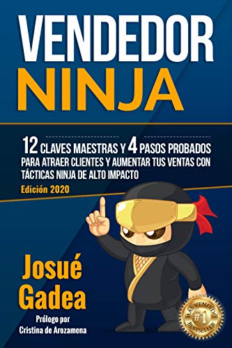 Vendedor Ninja, 12 Claves Maestras y 4 Pasos Probados Para Atraer Clientes Y Aumentar Tus Ventas Con Tácticas Ninja de Alto Impacto