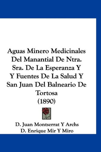 Aguas Minero Medicinales del Manantial de Ntra. Sra. de La Esperanza y y Fuentes de La Salud y San Juan del Balneario de Tortosa (1890)