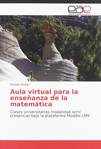 Aula virtual para la enseñanza de la matemática: Clases universitarias modalidad semi presencial bajo la plataforma Moddle LMS Aula virtual para la enseñanza de la matemática: Clases universitarias modalidad semi presencial bajo la plataforma Moddle LMS