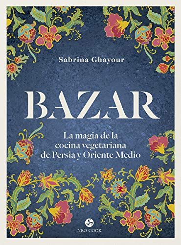 Bazar : La magia de la cocina vegetariana de Persia y Oriente Medio (Neo-Cook)