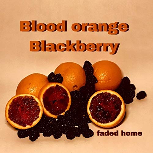 blood orange blackberry [Explicit]