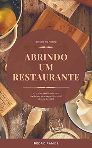 Como abrir um Restaurante?: 30 dicas essenciais para abrir um bar ou restaurante (Portuguese Edition)
