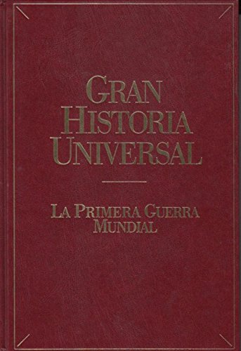 GRAN HISTORIA UNIVERSAL: LA PRIMERA GUERRA MUNDIAL