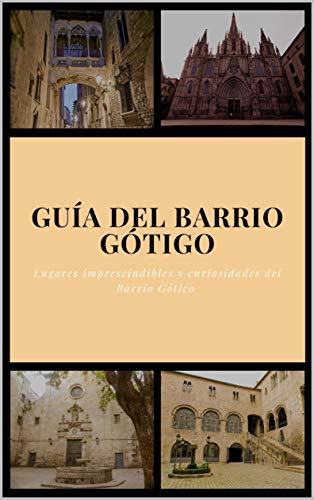 Guía del Barrio Gótico: Lugares imprescindibles y curiosidades del Barrio Gótico
