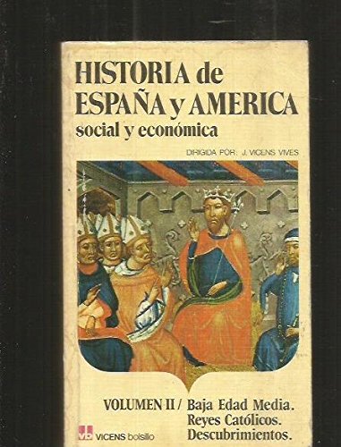 HISTORIA DE ESPAÑA Y AMERICA, SOCIAL Y ECONOMICA. VOLUMEN II: BAJA EDAD MEDIA. REYES CATOLICOS. DESCUBRIMIENTOS