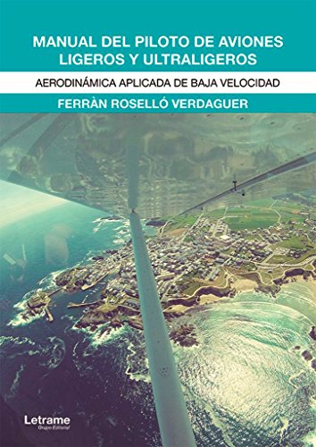 Manual del piloto de aviones ligeros y ultraligeros: Aerodinámica aplicada de baja velocidad (Docencia)