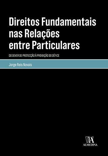 Direitos Fundamentais nas Relações Entre Particulares: do Dever de Protecção à Proibição do Défice