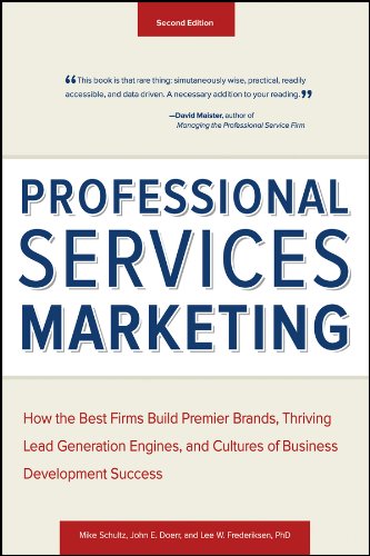 Professional Services Marketing: How the Best Firms Build Premier Brands, Thriving Lead Generation Engines, and Cultures of Business Development Success (English Edition)