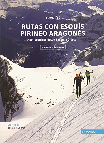 RUTAS CON ESQUÍS PIRINEO ARAGONÉS TOMO II: 80 RECORRIDOS DESDE SALLENT A ORDESA (Rutas Esquis Pirineo Aragones) RUTAS CON ESQUÍS PIRINEO ARAGONÉS TOMO II: 80 RECORRIDOS DESDE SALLENT A ORDESA (Rutas Esquis Pirineo Aragones)