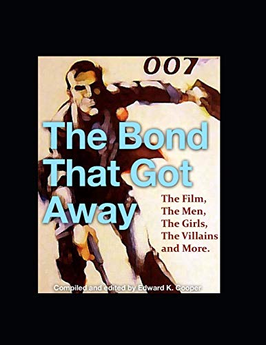 The Bond That Got Away: The Film, The Men, The Girls, The Villains and More