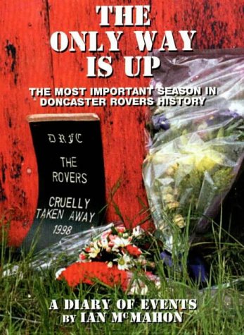 The Only Way is Up: The Most Important Season in Doncaster Rovers History - A Diary of Events