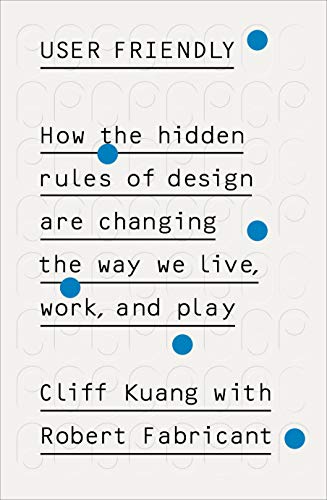 User Friendly: How the Hidden Rules of Design are Changing the Way We Live, Work & Play (English Edition)