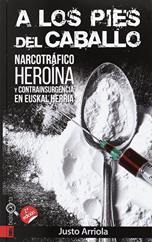 A los pies del caballo: Narcotráfico, heroína y contrainsurgencia en Euskal Herria (ORREAGA)