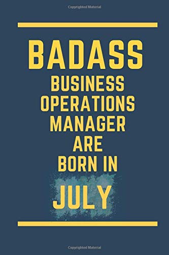 BADASS BUSINESS OPERATIONS MANAGER ARE BORN IN JULY: lined notebook ||  journal birthday gift for business operations manager || university gradution ... born in july  || 110 pages ( 6 x 9 ) inches