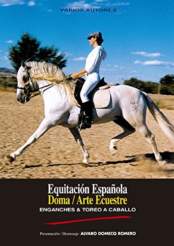 Equitación Española, Doma, Arte Ecuestre, Enganches y Toreo a Caballo