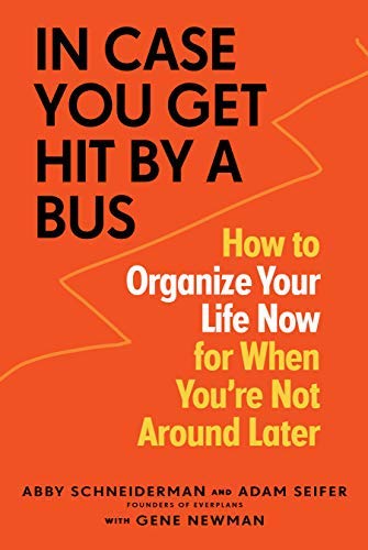 In Case You Get Hit by a Bus: A Plan to Organize Your Life Now for When You're Not Around Later (English Edition)