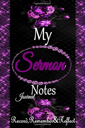 My Sermon Notes Journal: An Inspirational Worship Notebook To Record, Remember And Reflect & Apply Teachings To Daily Life, Takes Notes, Write Down ... Ladies…. , matte finish cover  6" x 9". Vol 2