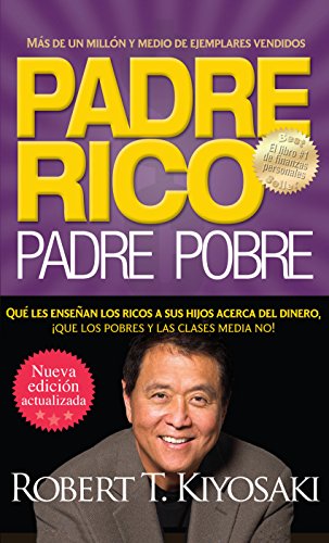 Padre rico. Padre pobre (Nueva edición actualizada).: Qué les enseñan los ricos a sus hijos acerca del dinero