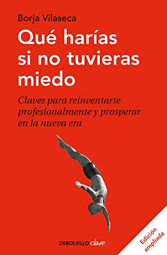 Qué harías si no tuvieras miedo (edición ampliada): Claves para reinventarte profesionalmente y prosperar en la nueva era Qué harías si no tuvieras miedo (edición ampliada): Claves para reinventarte profesionalmente y prosperar en la nueva era