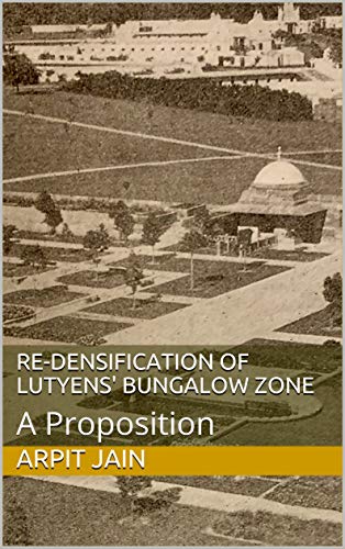 Re-Densification of Lutyens' Bungalow Zone: A Proposition (English Edition)