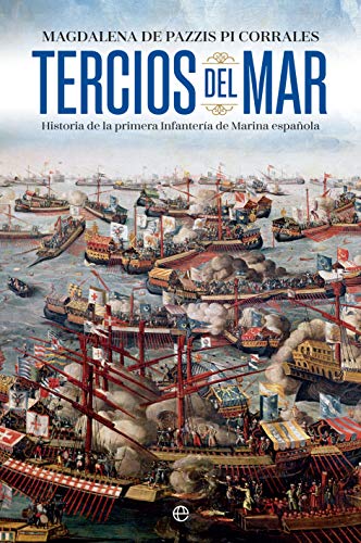 Tercios del mar: Historia de la primera infantería de Marina española