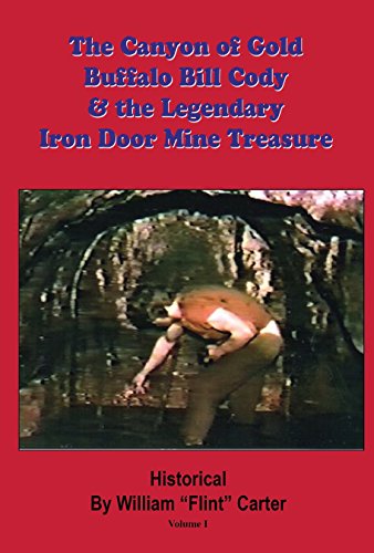 The Canyon of Gold, Buffalo Bill Cody, and the Legendary Iron Door Mine Treasure (English Edition)